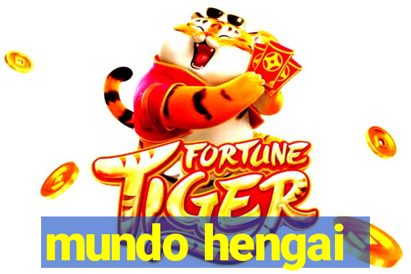 mundo hengai